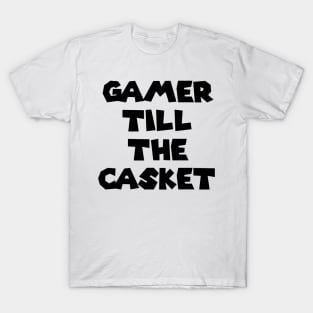 Gamer Till The Casket T-Shirt